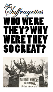 The Suffragettes - Who were they? Why were they so great?